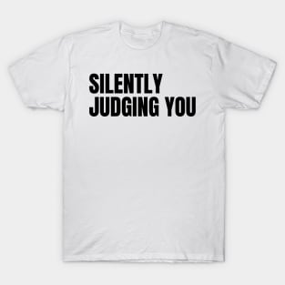 Silently Judging You. Funny Sarcastic NSFW Rude Inappropriate Saying T-Shirt